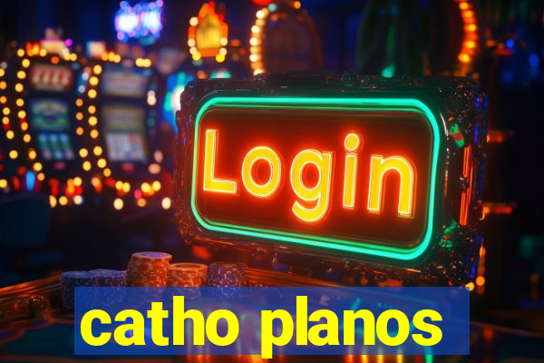 catho planos